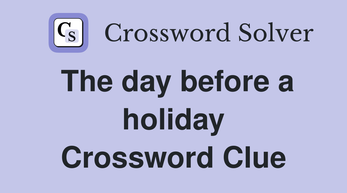 The day before a holiday Crossword Clue