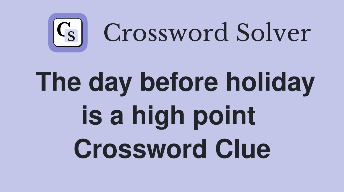 The day before holiday is a high point  Crossword Clue