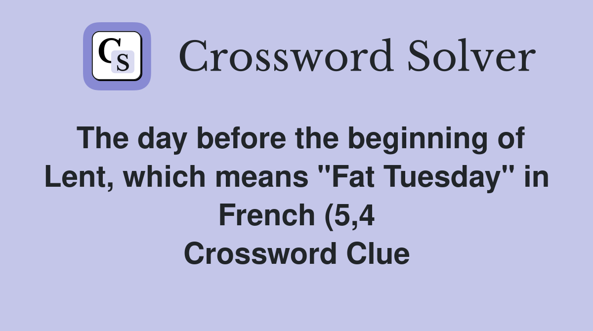 The day before the beginning of Lent which means quot Fat Tuesday quot in The day before the beginning of Lent which means quot Fat Tuesday quot in