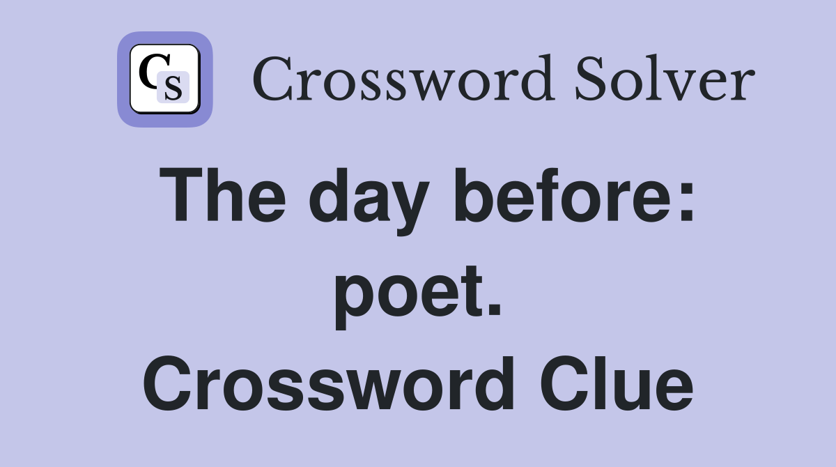 The day before: poet. Crossword Clue