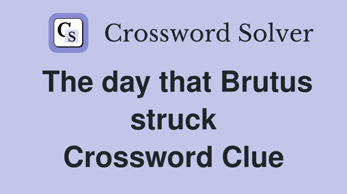 The day that Brutus struck Crossword Clue
