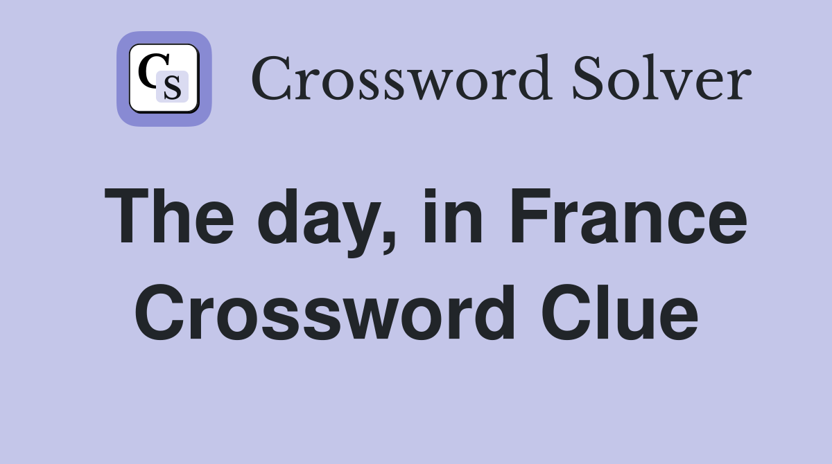The day, in France Crossword Clue