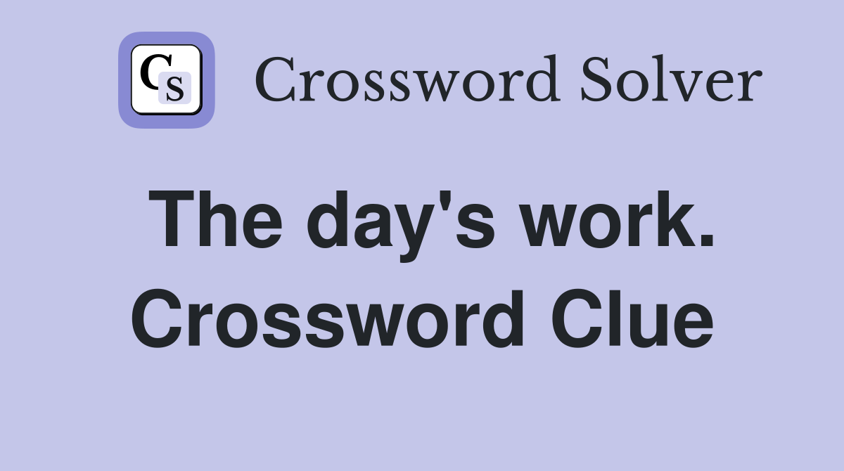 The day's work. Crossword Clue