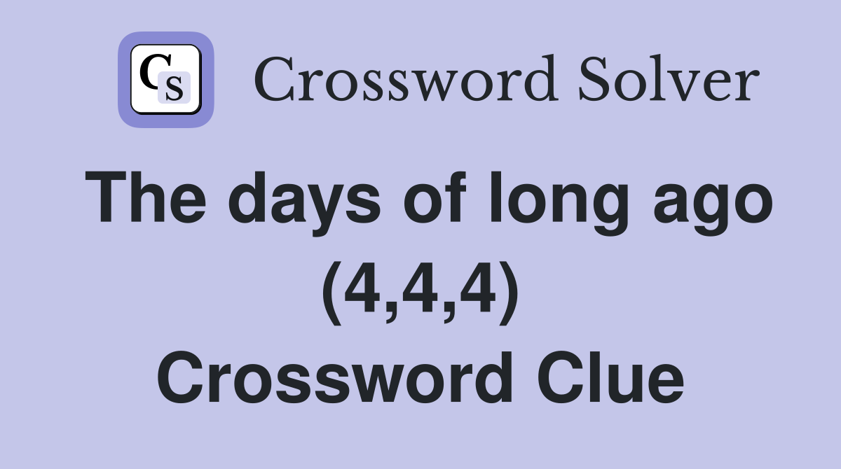 The days of long ago (4,4,4) Crossword Clue