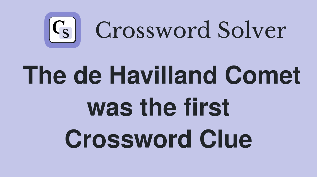 The de Havilland Comet was the first Crossword Clue