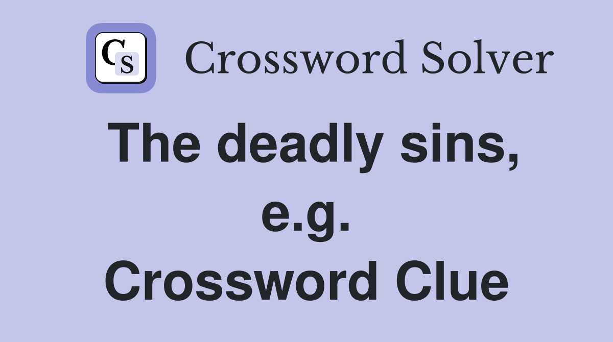 The deadly sins, e.g. Crossword Clue