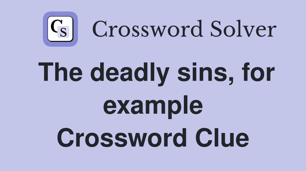 The deadly sins, for example Crossword Clue
