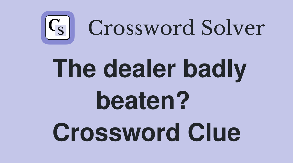 The dealer badly beaten?  Crossword Clue