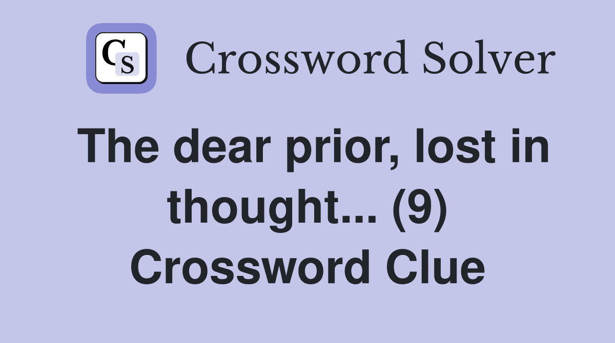 The dear prior, lost in thought... (9) Crossword Clue