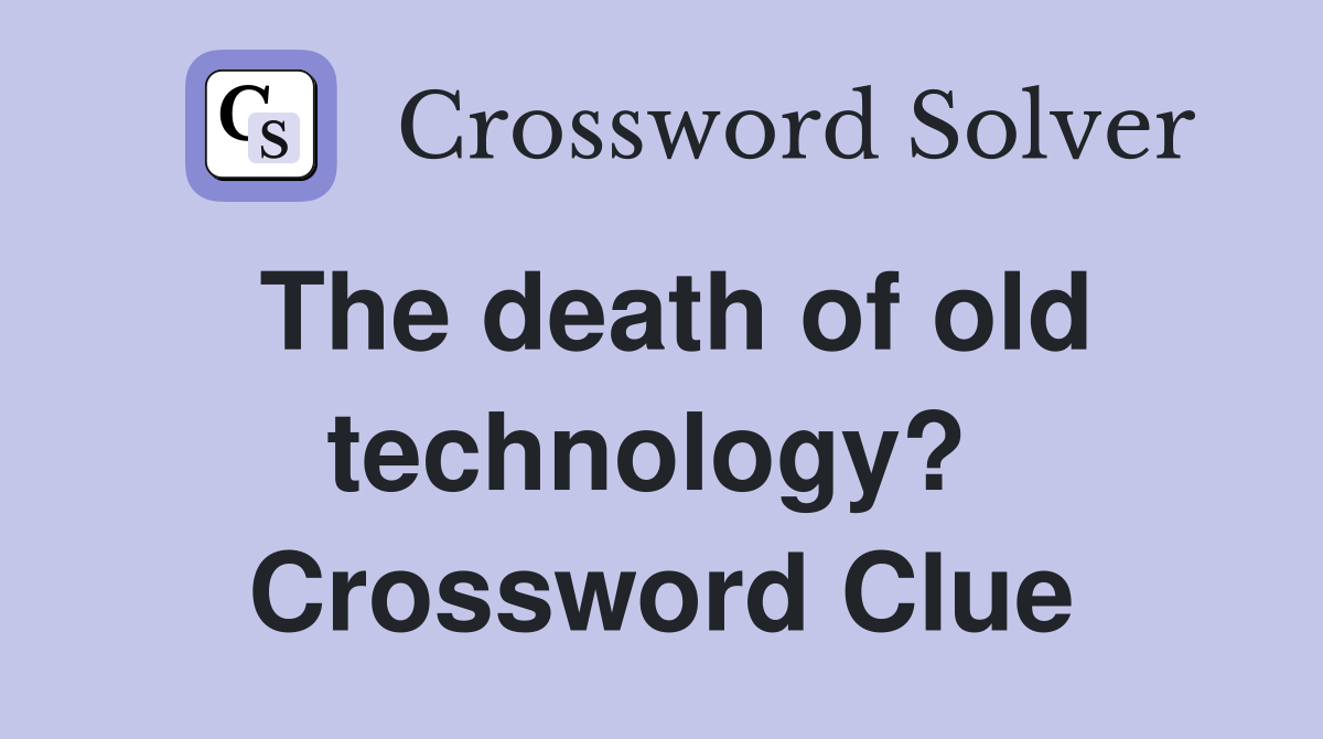 The death of old technology?  Crossword Clue