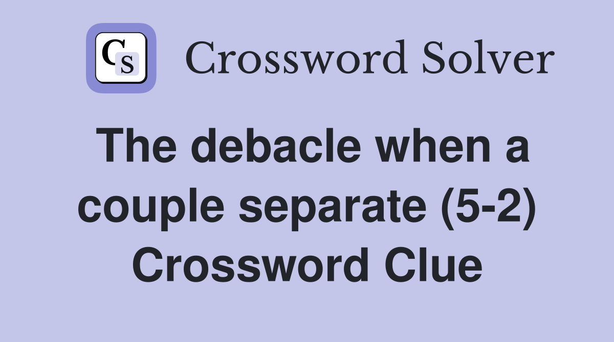 The debacle when a couple separate (5-2) Crossword Clue