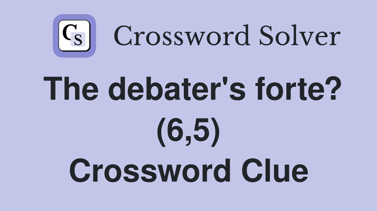 The debater's forte? (6,5) Crossword Clue