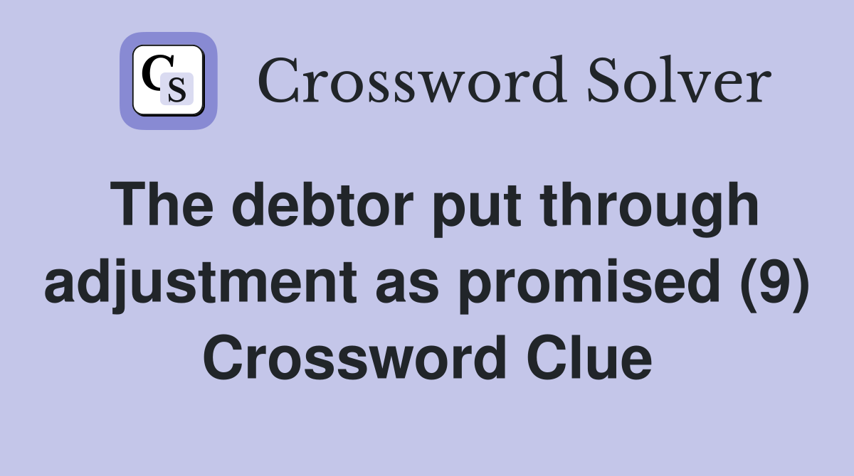 The debtor put through adjustment as promised (9) Crossword Clue