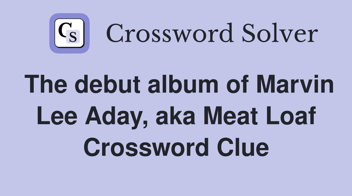 The debut album of Marvin Lee Aday, aka Meat Loaf Crossword Clue