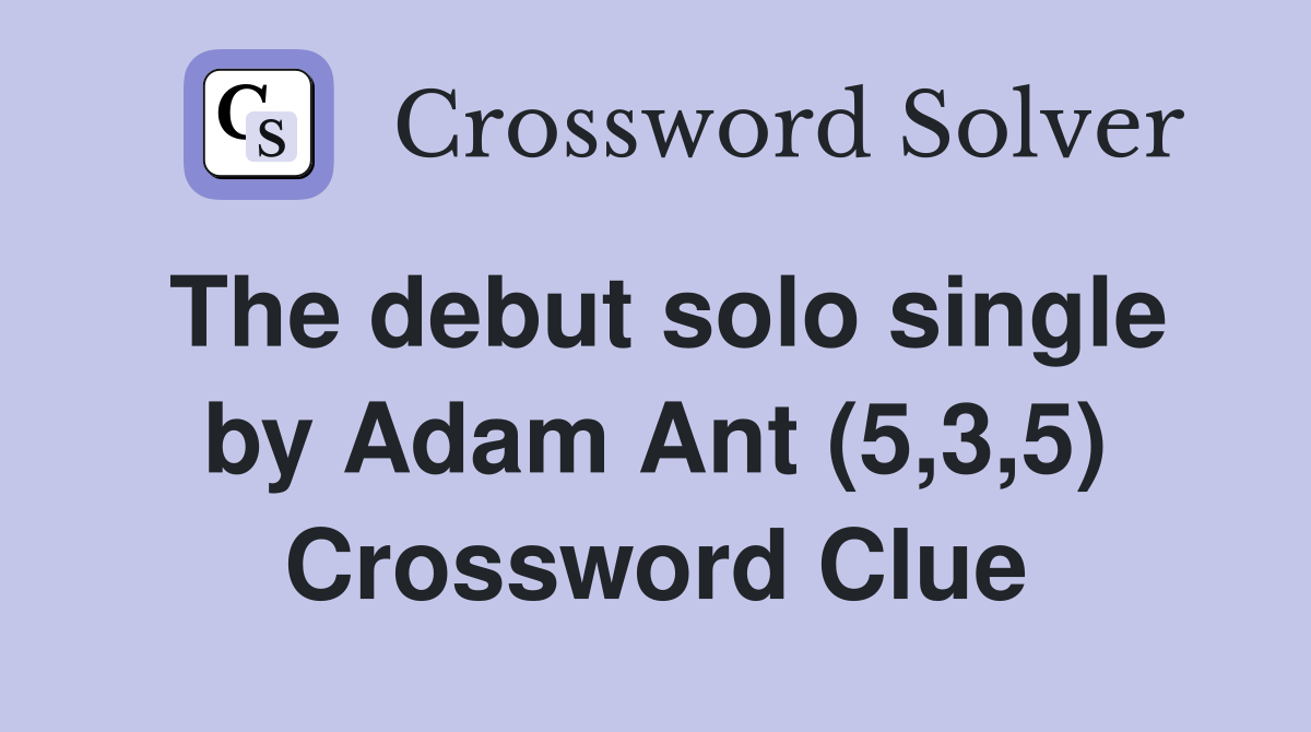 The debut solo single by Adam Ant (5,3,5) Crossword Clue