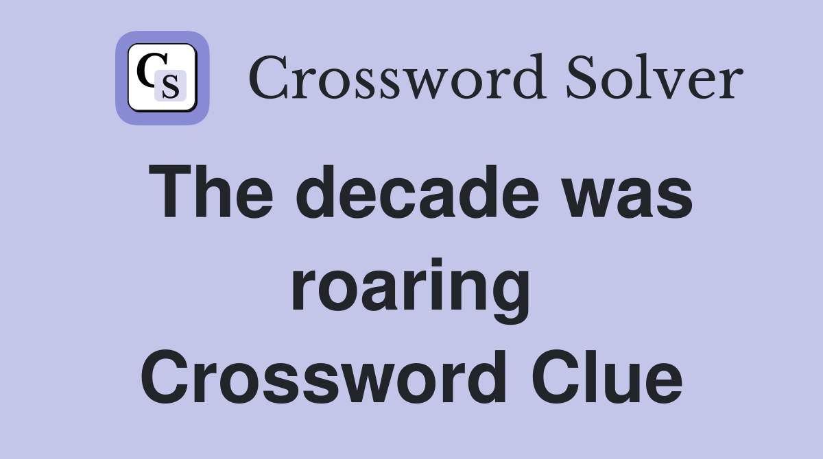 The decade was roaring Crossword Clue