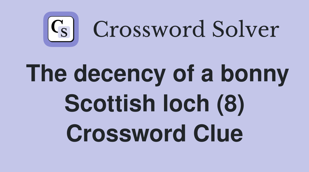 The decency of a bonny Scottish loch (8) Crossword Clue