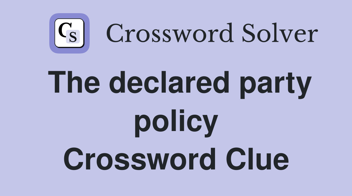 The declared party policy Crossword Clue
