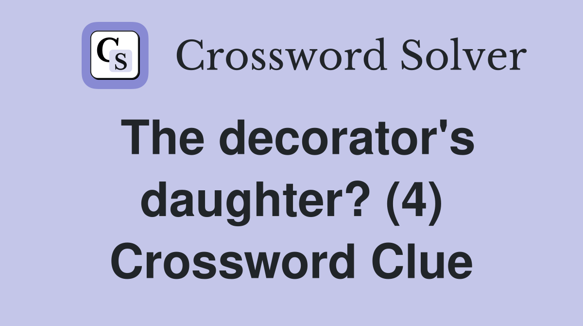 The decorator's daughter? (4) Crossword Clue
