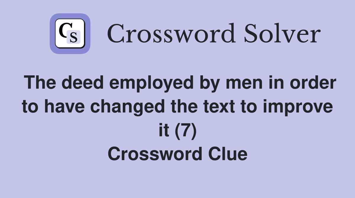 The deed employed by men in order to have changed the text to improve it (7) Crossword Clue