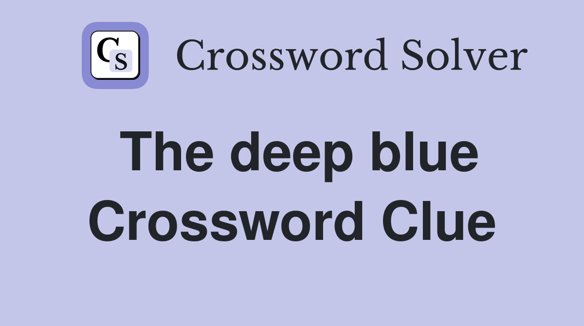 The deep blue Crossword Clue