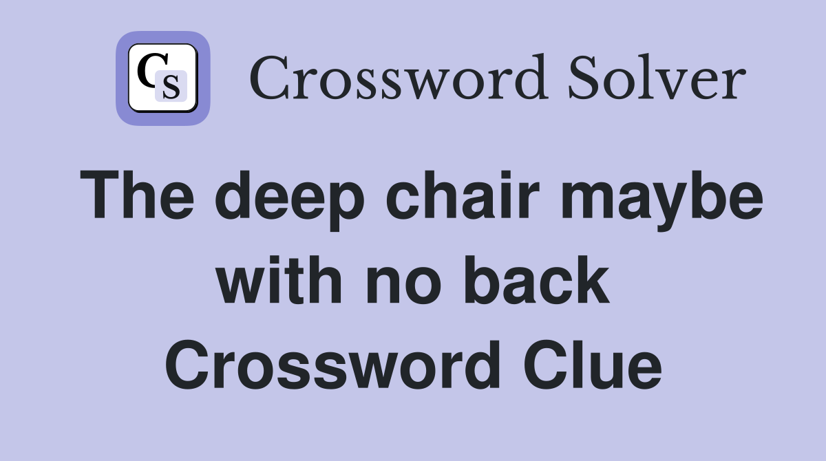 The deep chair maybe with no back Crossword Clue