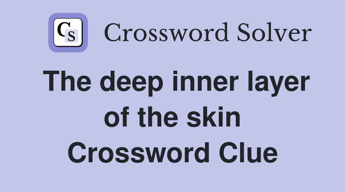 The deep inner layer of the skin Crossword Clue