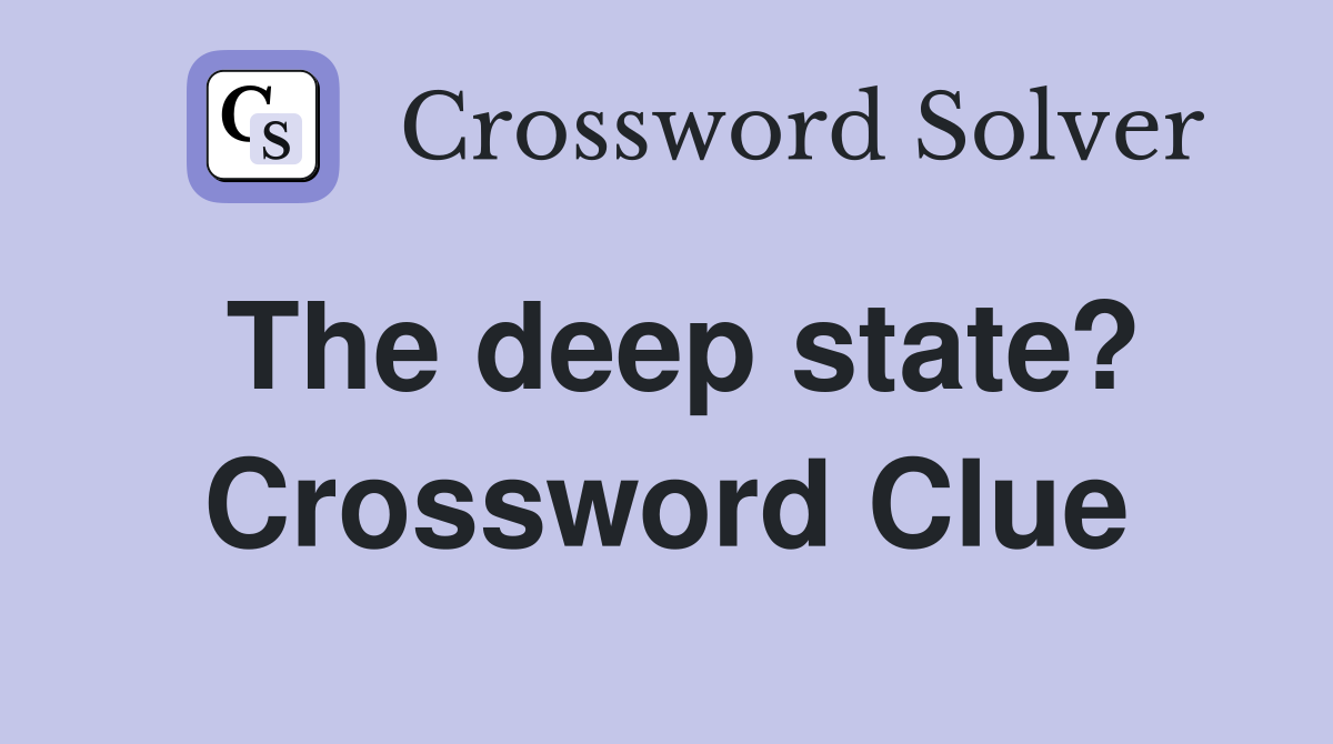 The deep state? Crossword Clue