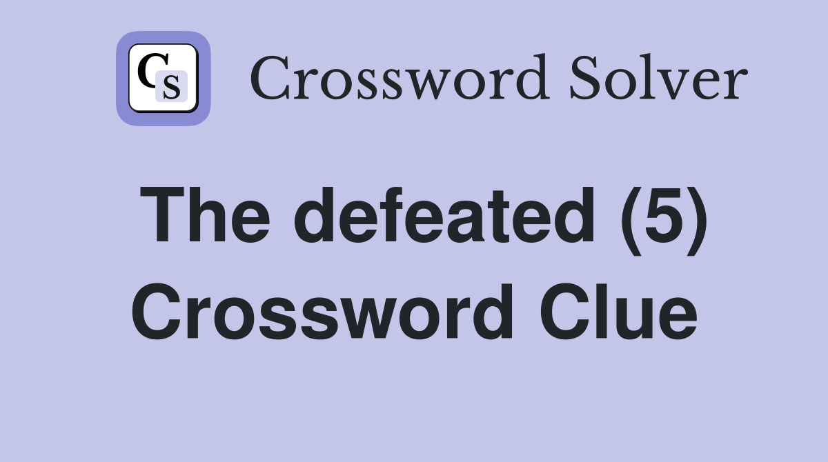 The defeated (5) Crossword Clue