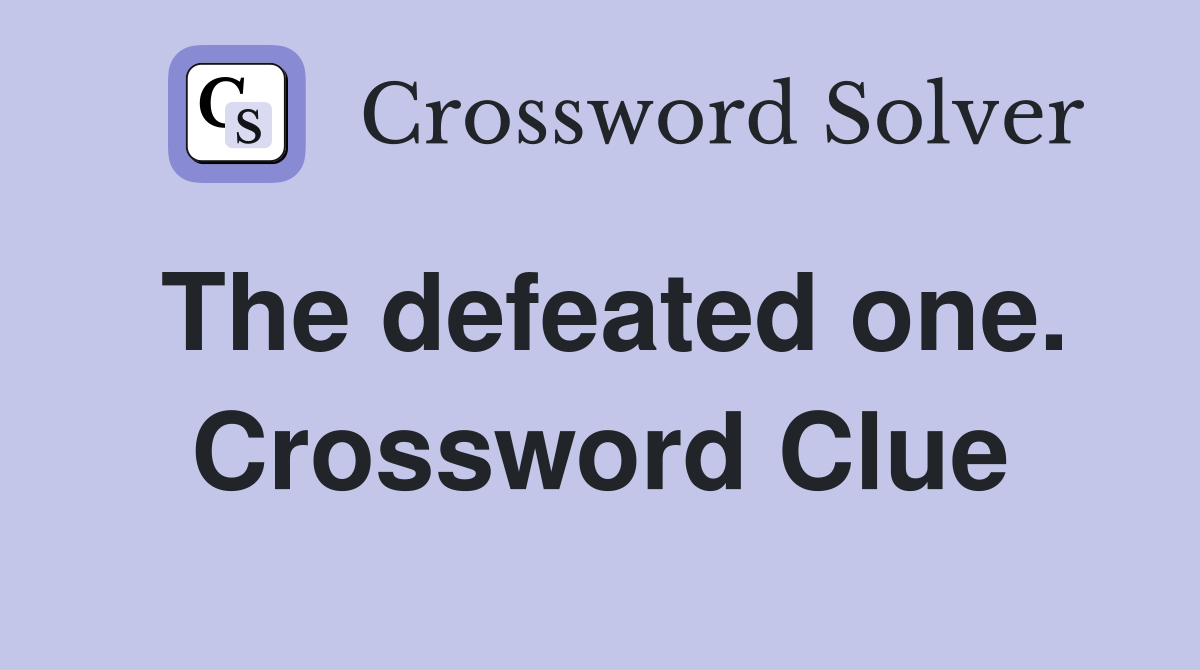 The defeated one. Crossword Clue