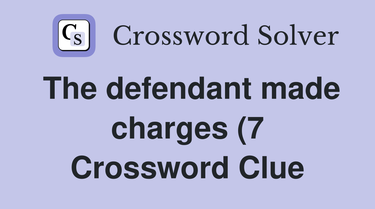 The defendant made charges (7) Crossword Clue Answers Crossword Solver The defendant made charges (7) Crossword Clue Answers Crossword Solver