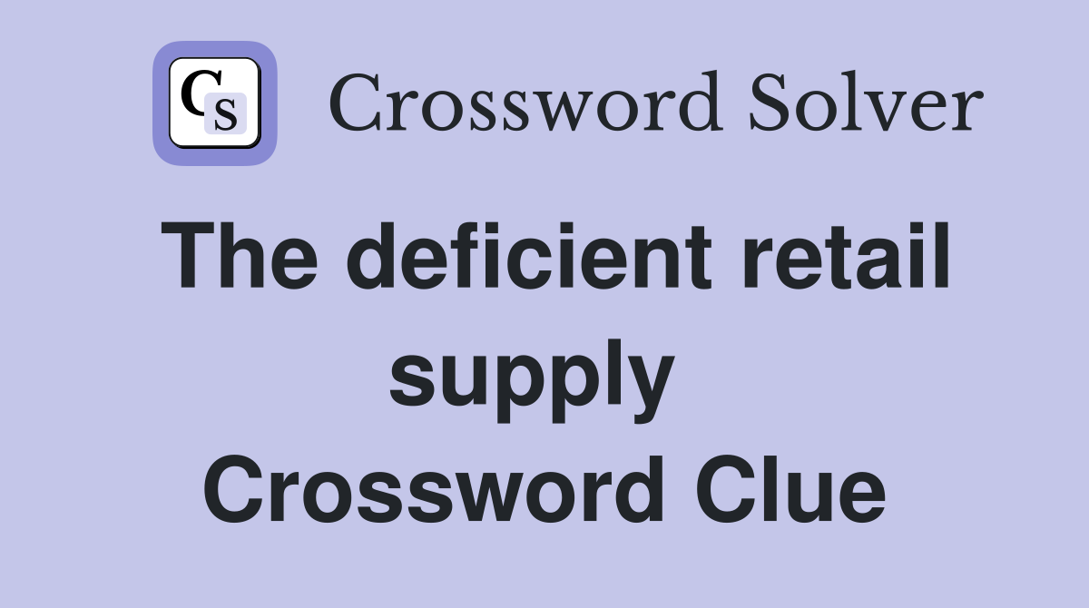 The deficient retail supply  Crossword Clue