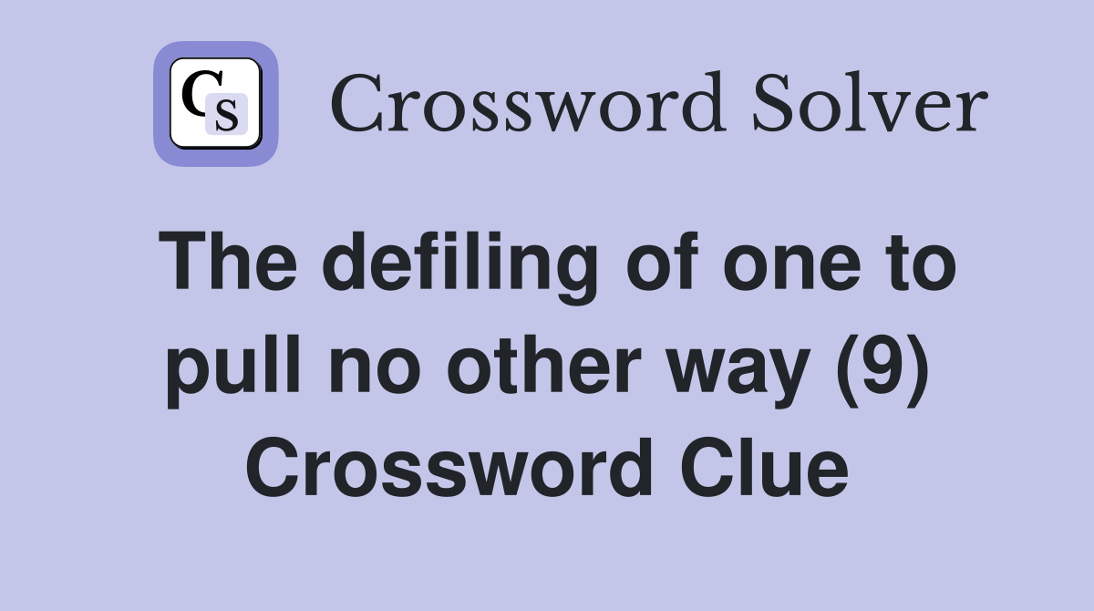 The defiling of one to pull no other way (9) Crossword Clue