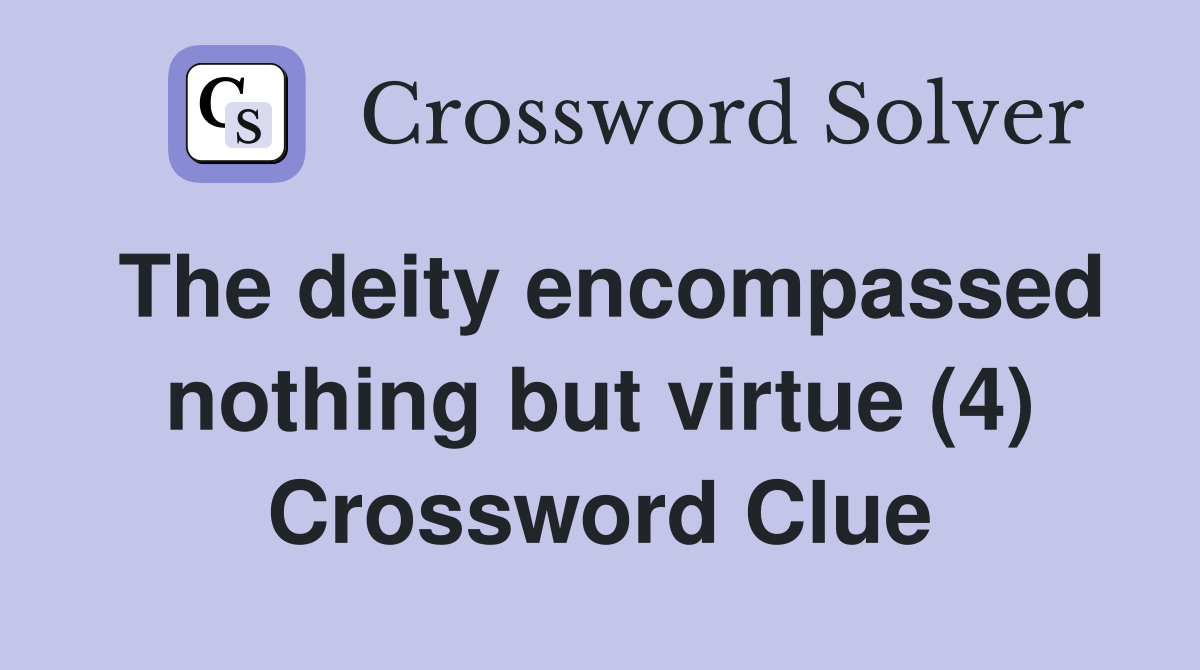 The deity encompassed nothing but virtue (4) Crossword Clue