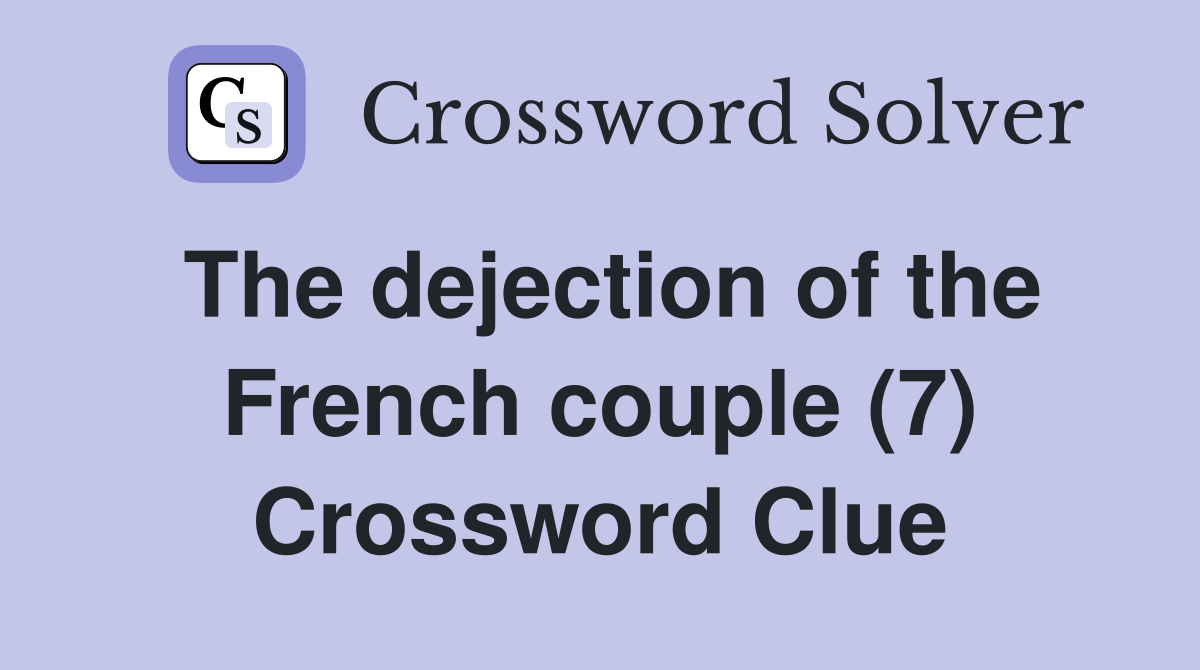 The dejection of the French couple (7) Crossword Clue