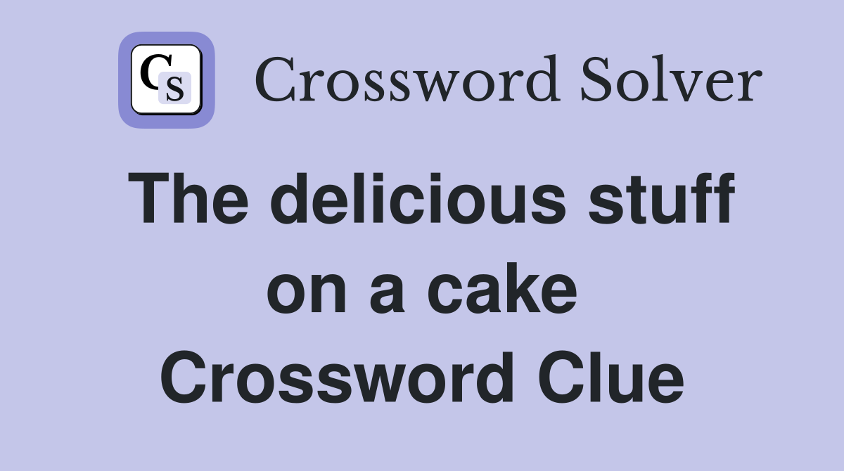 The delicious stuff on a cake Crossword Clue
