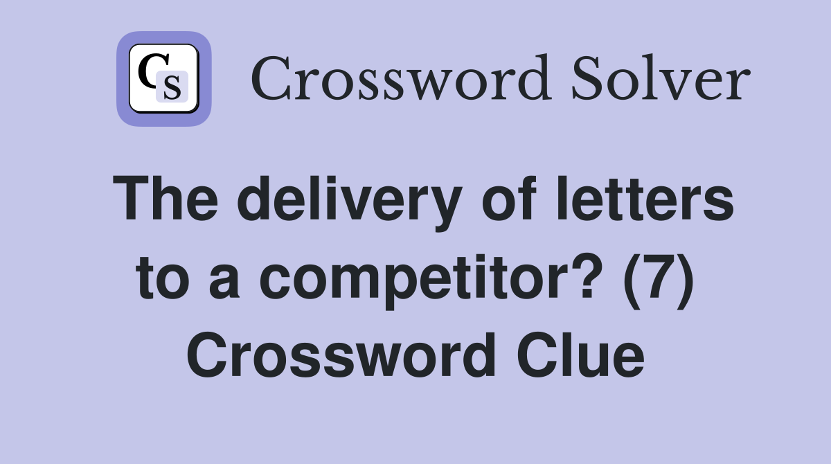 The delivery of letters to a competitor? (7) Crossword Clue