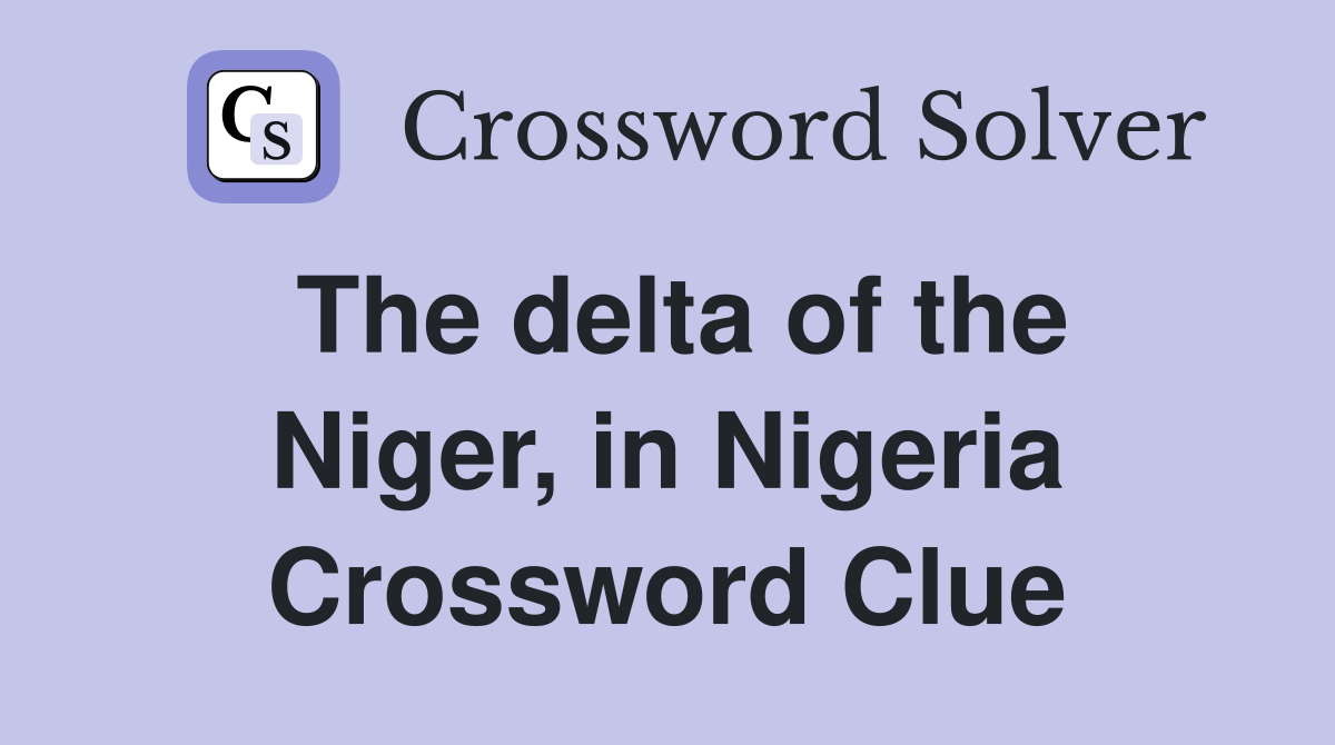 The delta of the Niger, in Nigeria Crossword Clue