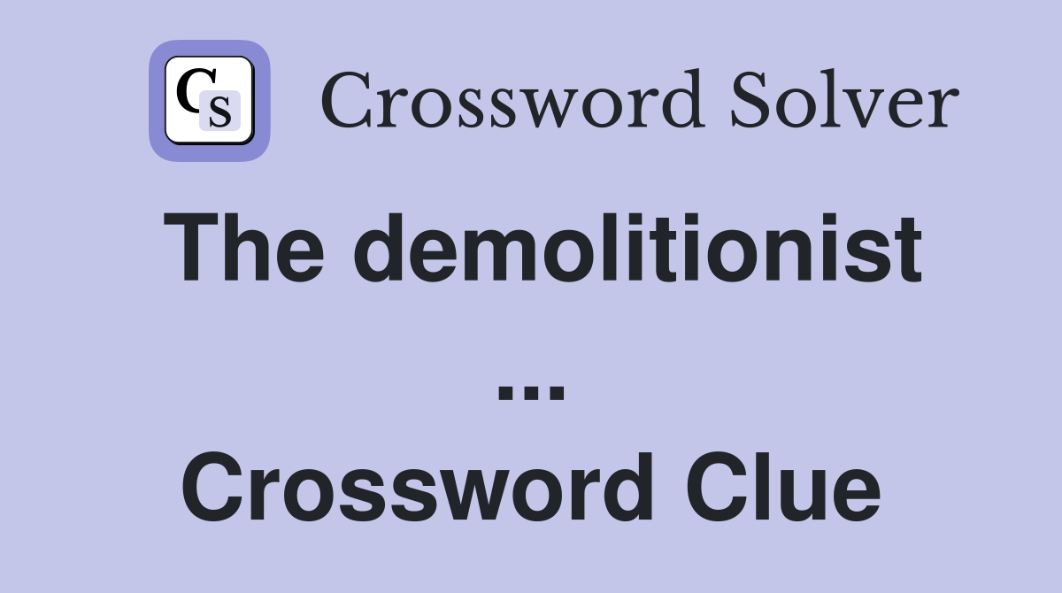 The demolitionist ... Crossword Clue