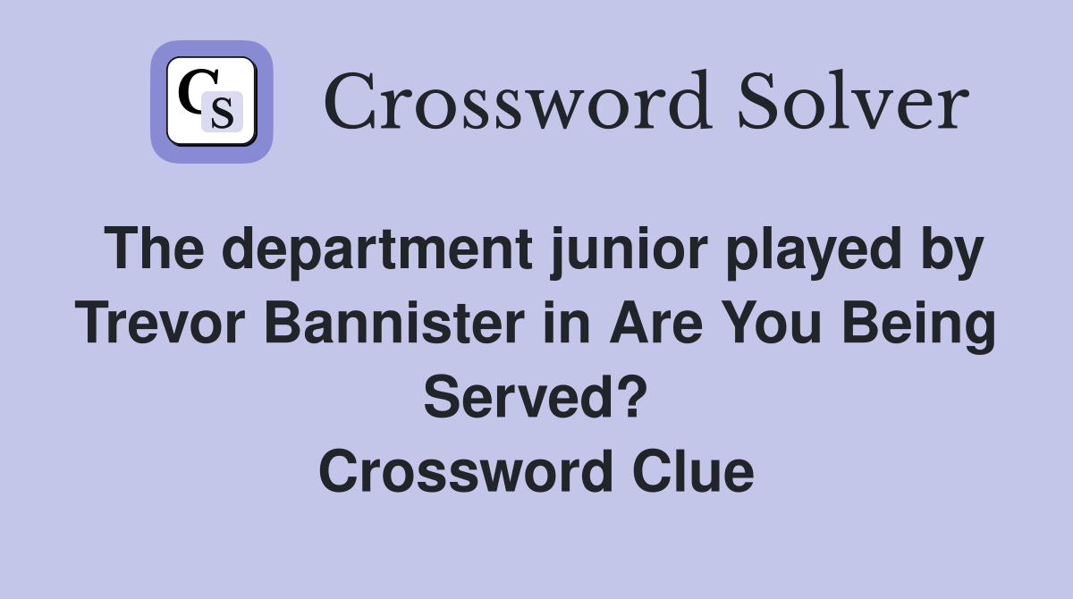 The department junior played by Trevor Bannister in Are You Being Served? Crossword Clue