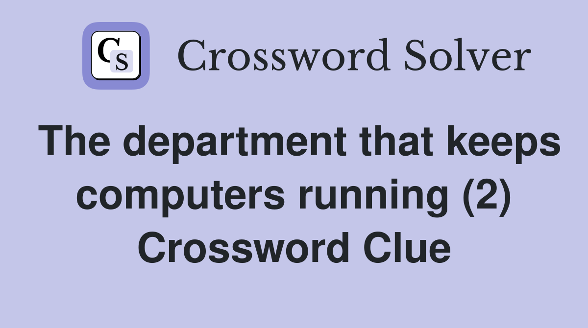 The department that keeps computers running (2) Crossword Clue