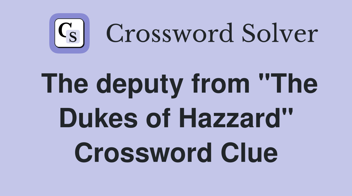 The deputy from "The Dukes of Hazzard" Crossword Clue