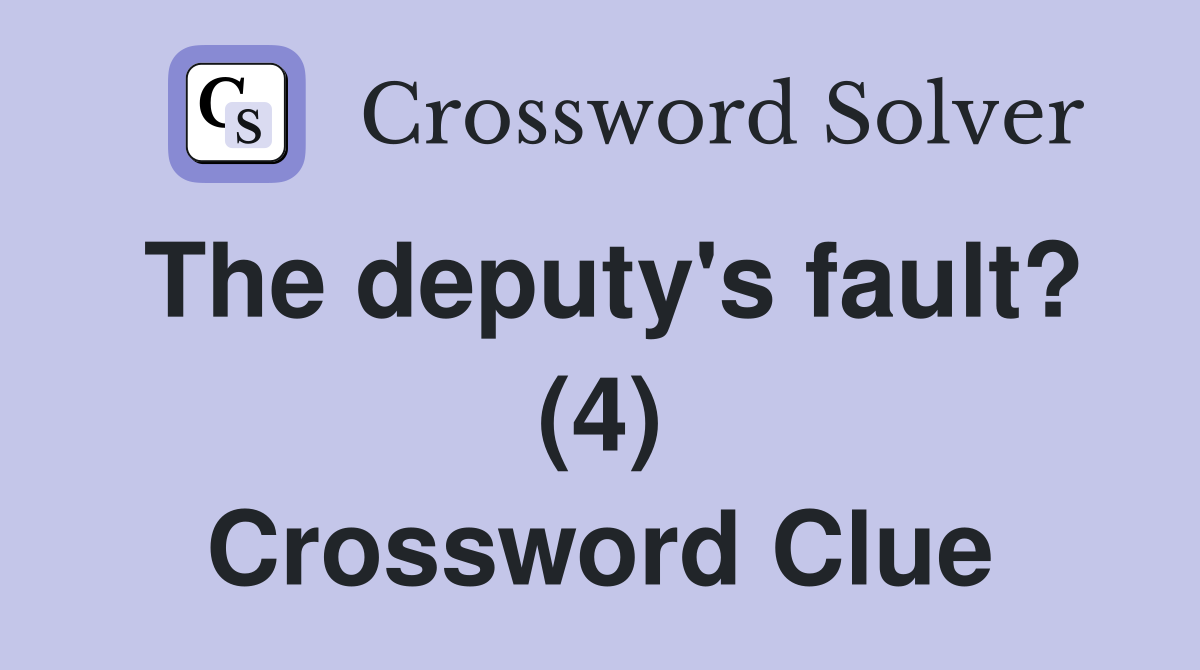 The deputy's fault? (4) Crossword Clue