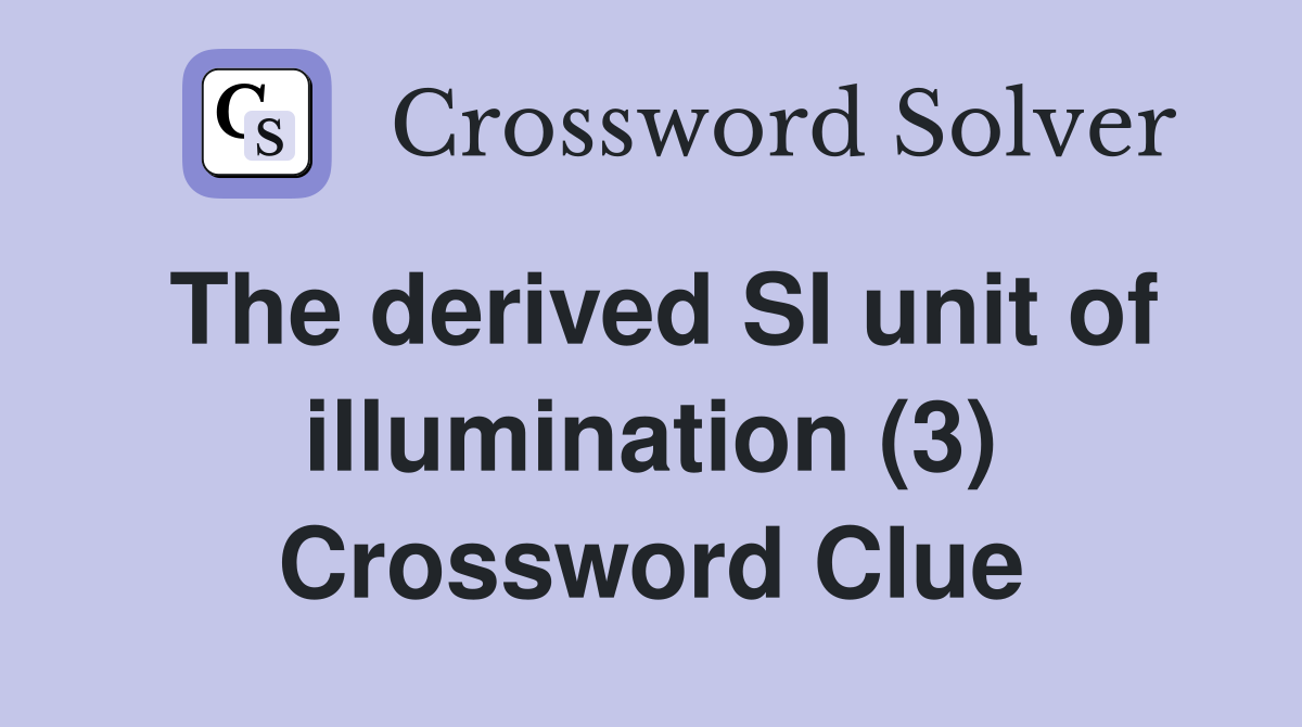The derived SI unit of illumination (3) Crossword Clue