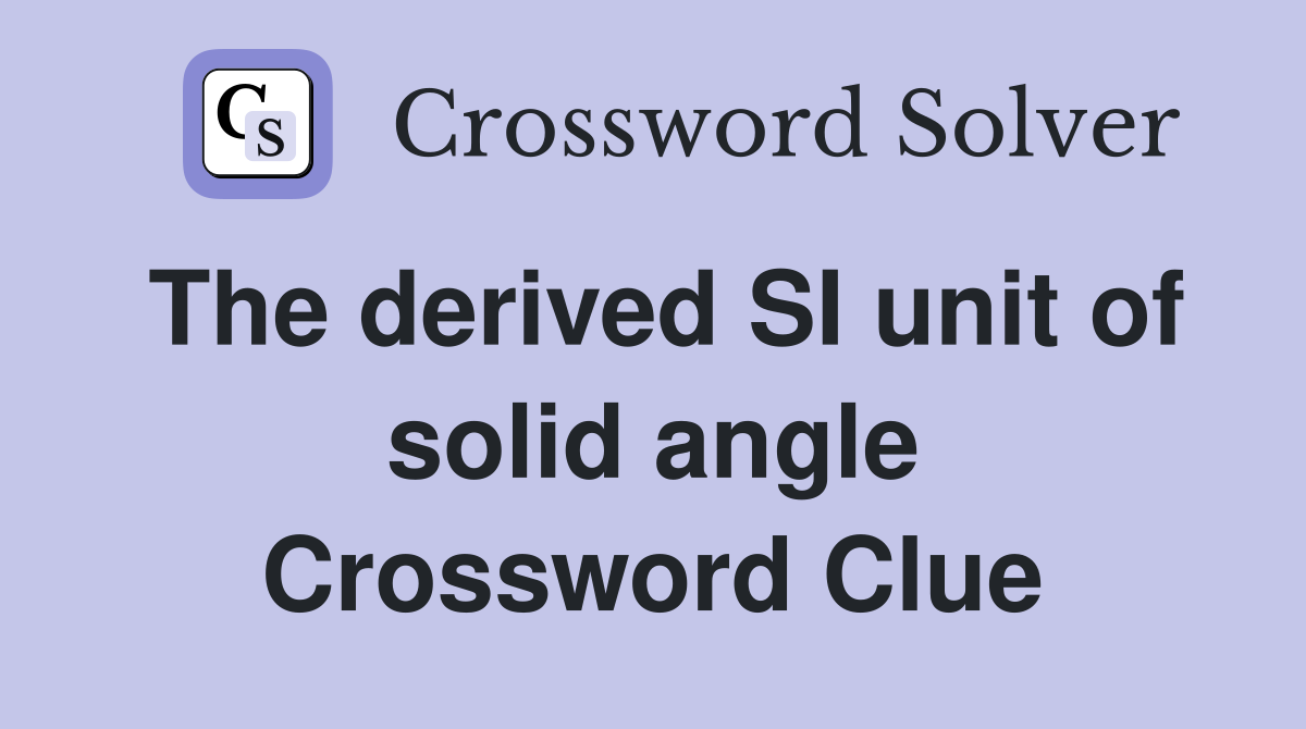 The derived SI unit of solid angle Crossword Clue