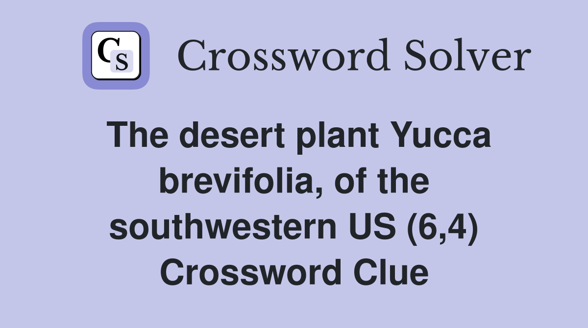 The desert plant Yucca brevifolia, of the southwestern US (6,4) Crossword Clue