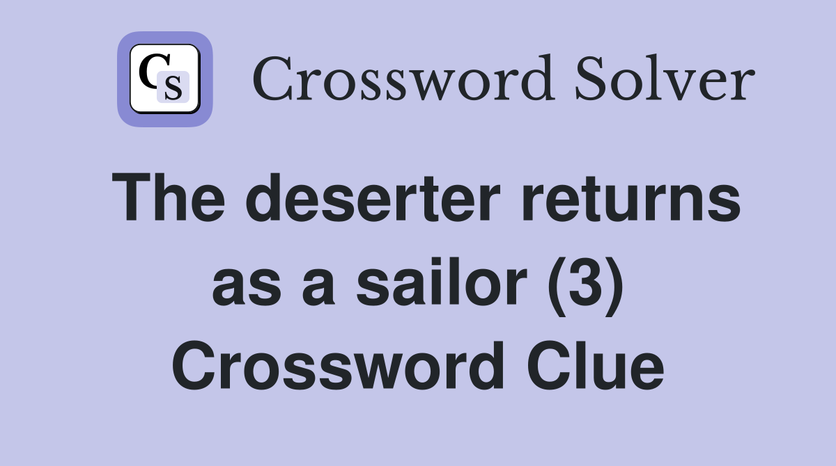 The deserter returns as a sailor (3) Crossword Clue