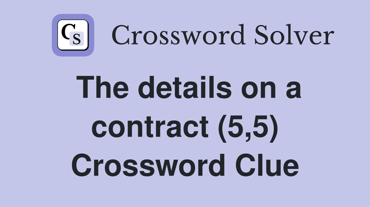 The details on a contract (5,5) Crossword Clue