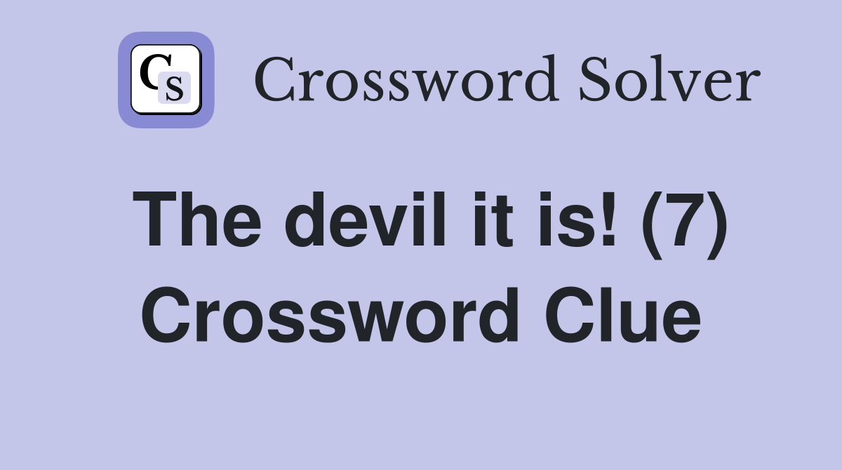 The devil it is! (7) Crossword Clue