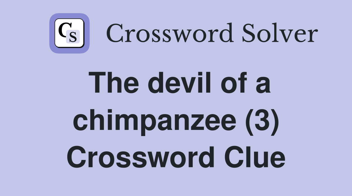 The devil of a chimpanzee (3) Crossword Clue